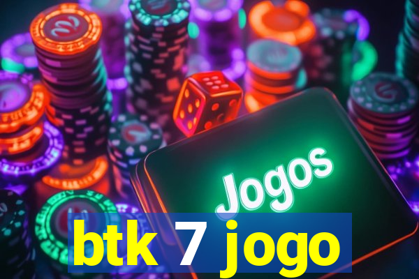 btk 7 jogo